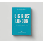AN OPINIONATED GUIDE TO BIG KIDS LONDON