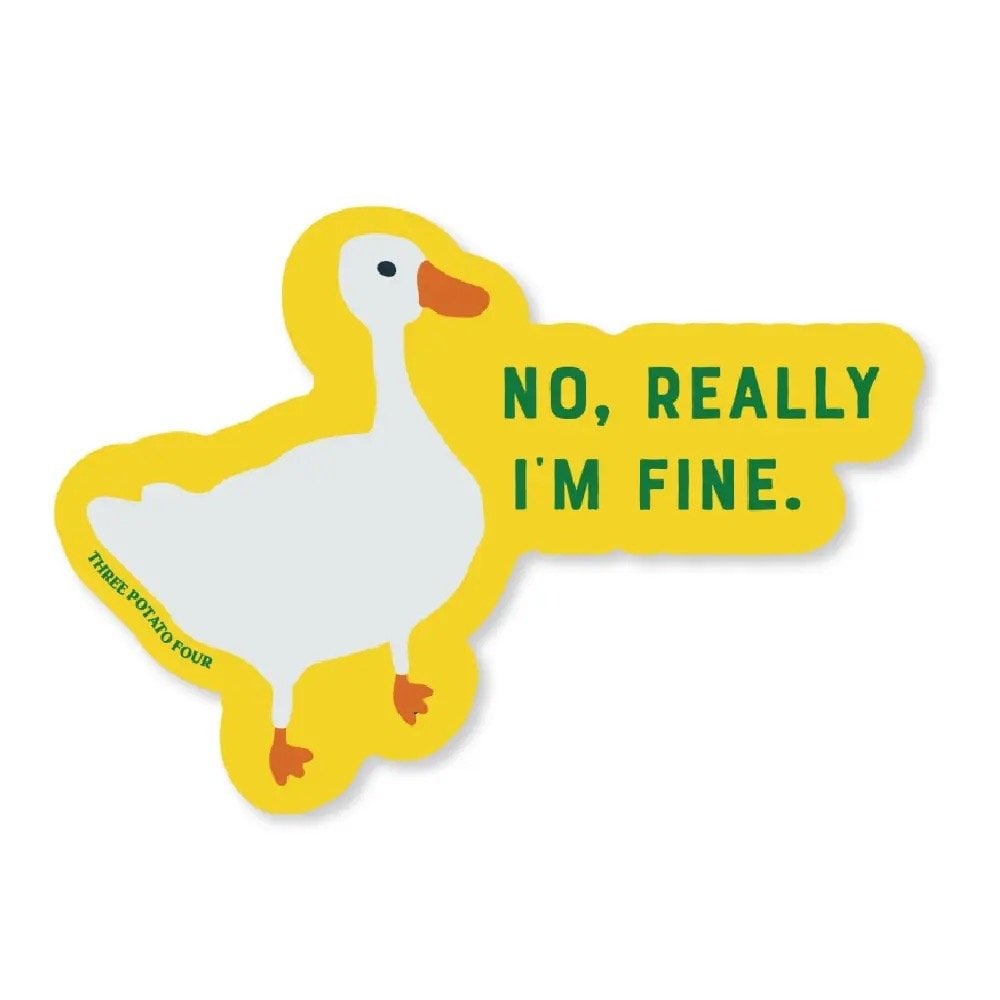 NO REALLY I'M FINE GOOSE STICKER