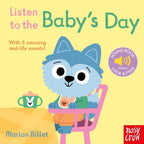 LISTEN TO BABY'S DAY - BOARD SOUND BOOK (0-2 YEARS)